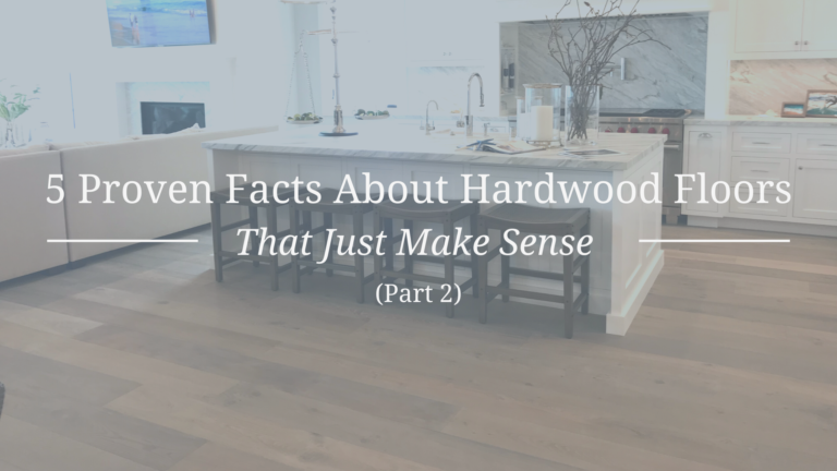 5 Proven Facts About Hardwood Floors That Just Make Sense (Part 2)