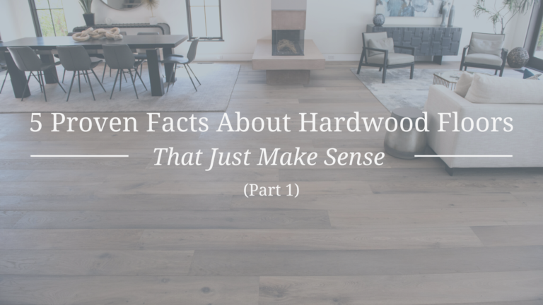 5 Proven Facts About Hardwood Floors That Just Make Sense (Part 1)