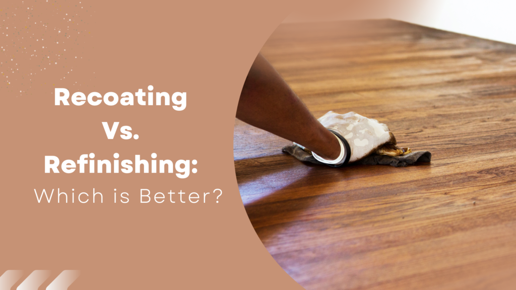 Recoating Recoating Vs. Refinishing: Which is Better? - Villagio Wood Floors